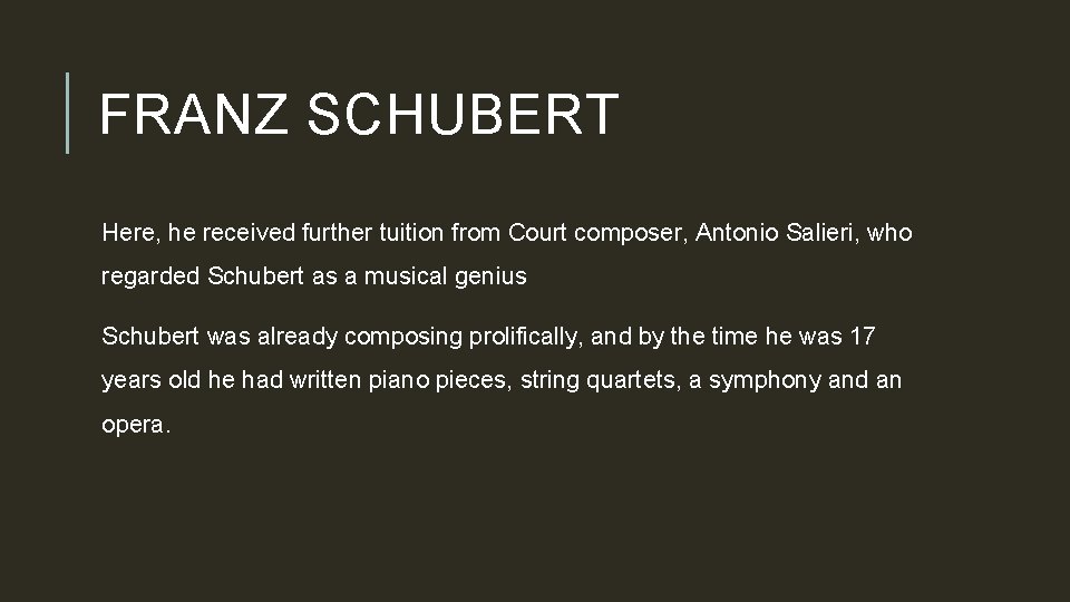 FRANZ SCHUBERT Here, he received further tuition from Court composer, Antonio Salieri, who regarded