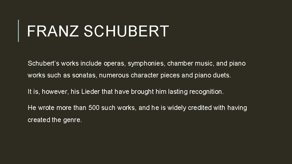 FRANZ SCHUBERT Schubert’s works include operas, symphonies, chamber music, and piano works such as