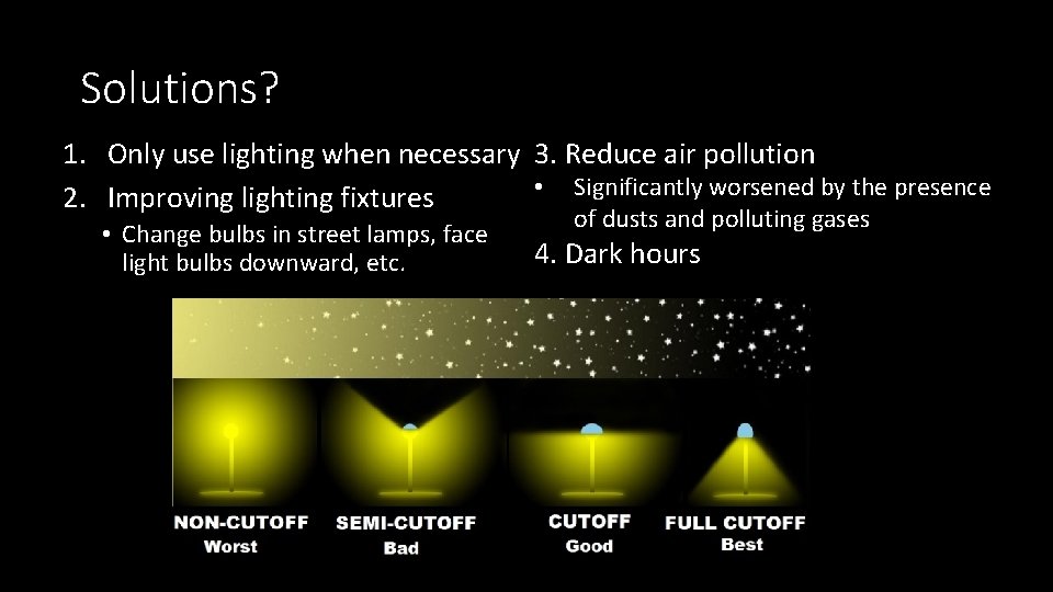 Solutions? 1. Only use lighting when necessary 3. Reduce air pollution • Significantly worsened