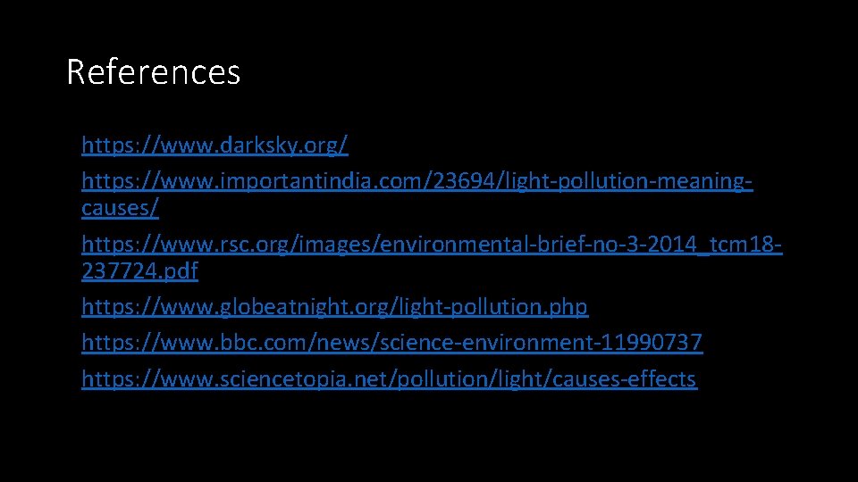 References • https: //www. darksky. org/ • https: //www. importantindia. com/23694/light-pollution-meaningcauses/ • https: //www.
