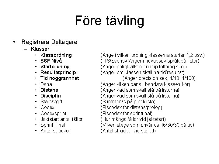 Före tävling • Registrera Deltagare – Klasser • • • • Klassordning SSF Nivå