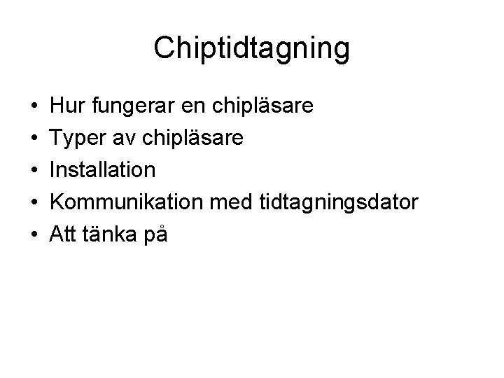 Chiptidtagning • • • Hur fungerar en chipläsare Typer av chipläsare Installation Kommunikation med