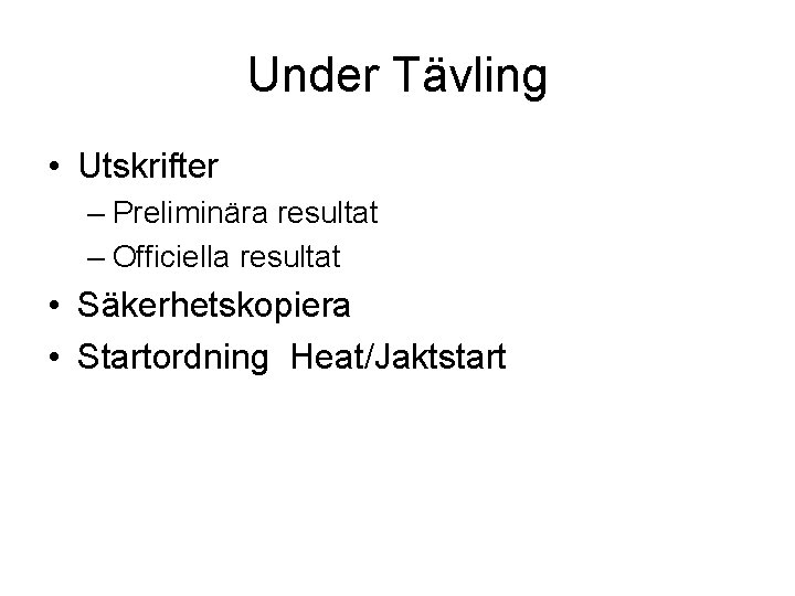 Under Tävling • Utskrifter – Preliminära resultat – Officiella resultat • Säkerhetskopiera • Startordning