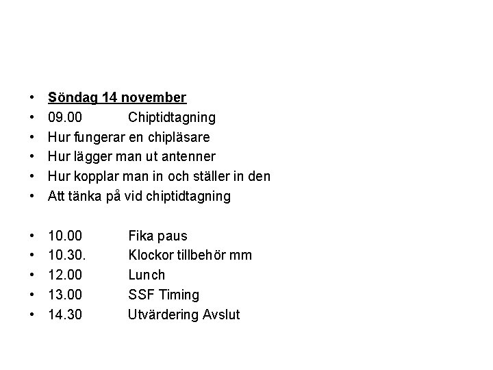  • • • Söndag 14 november 09. 00 Chiptidtagning Hur fungerar en chipläsare