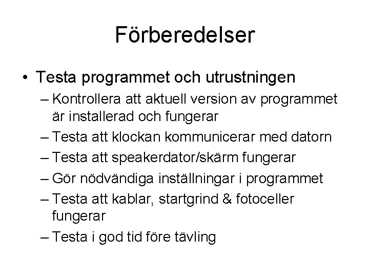 Förberedelser • Testa programmet och utrustningen – Kontrollera att aktuell version av programmet är