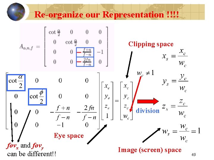 Re-organize our Representation !!!! Clipping space division Eye space fovx and fovy can be