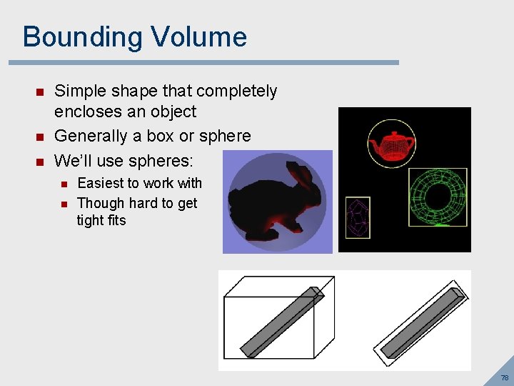 Bounding Volume n n n Simple shape that completely encloses an object Generally a