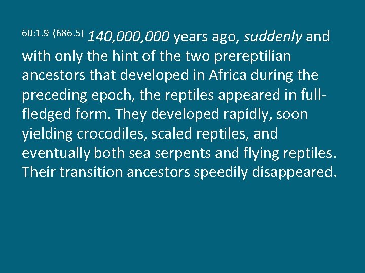 140, 000 years ago, suddenly and with only the hint of the two prereptilian