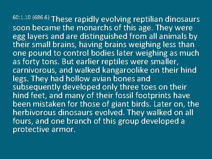 These rapidly evolving reptilian dinosaurs soon became the monarchs of this age. They were