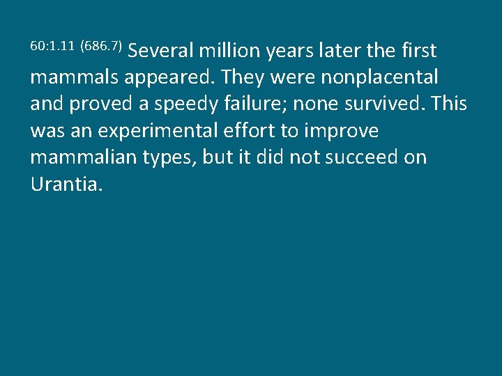 Several million years later the first mammals appeared. They were nonplacental and proved a
