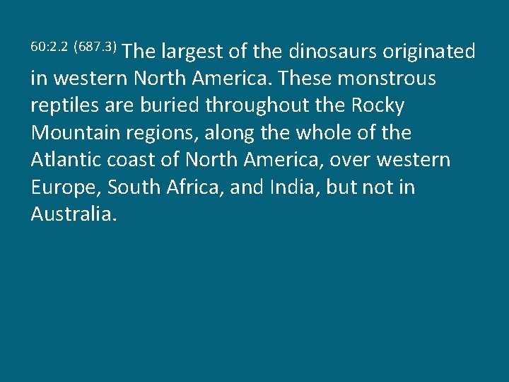 The largest of the dinosaurs originated in western North America. These monstrous reptiles are