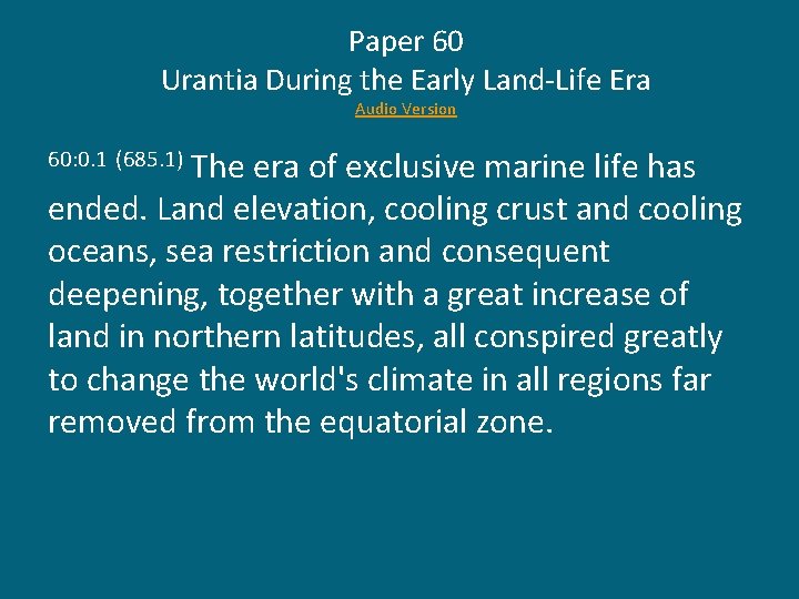 Paper 60 Urantia During the Early Land-Life Era Audio Version The era of exclusive