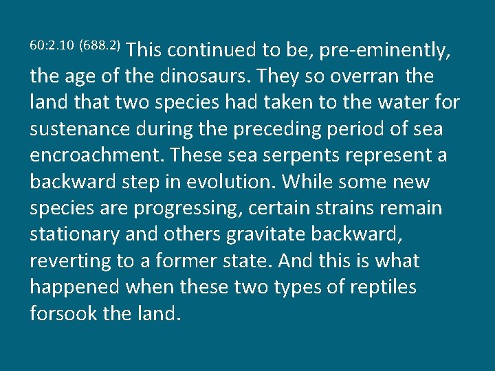 This continued to be, pre-eminently, the age of the dinosaurs. They so overran the