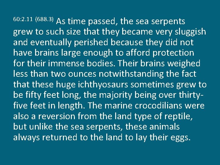 As time passed, the sea serpents grew to such size that they became very