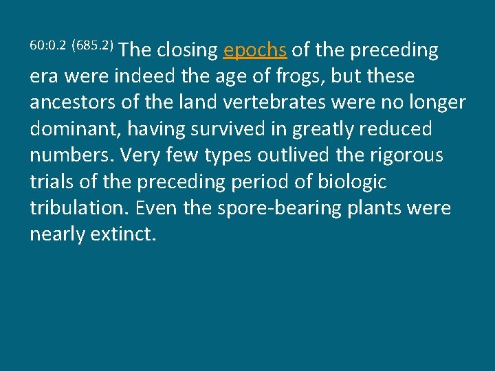 The closing epochs of the preceding era were indeed the age of frogs, but