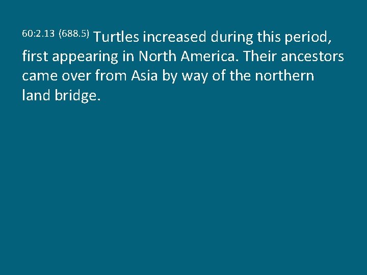 Turtles increased during this period, first appearing in North America. Their ancestors came over