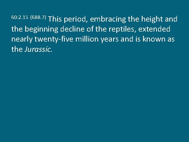 This period, embracing the height and the beginning decline of the reptiles, extended nearly