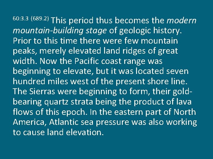 This period thus becomes the modern mountain-building stage of geologic history. Prior to this