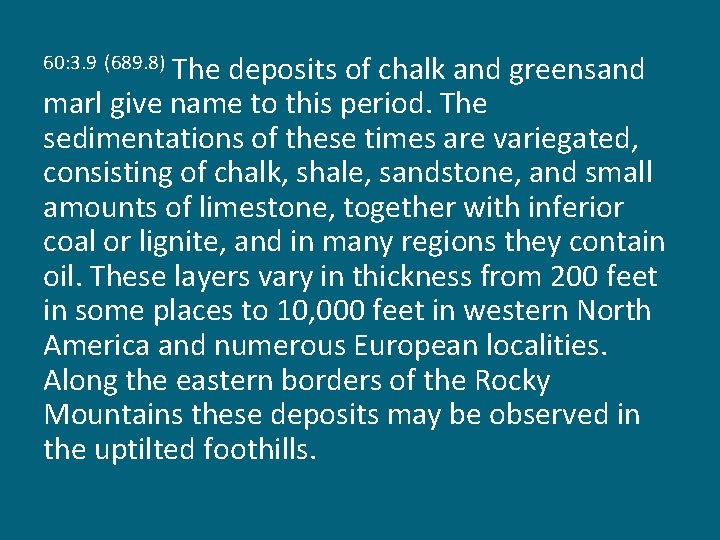 The deposits of chalk and greensand marl give name to this period. The sedimentations