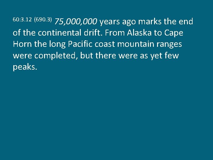 75, 000 years ago marks the end of the continental drift. From Alaska to