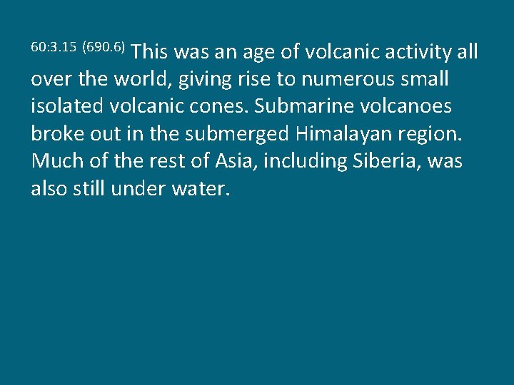 This was an age of volcanic activity all over the world, giving rise to