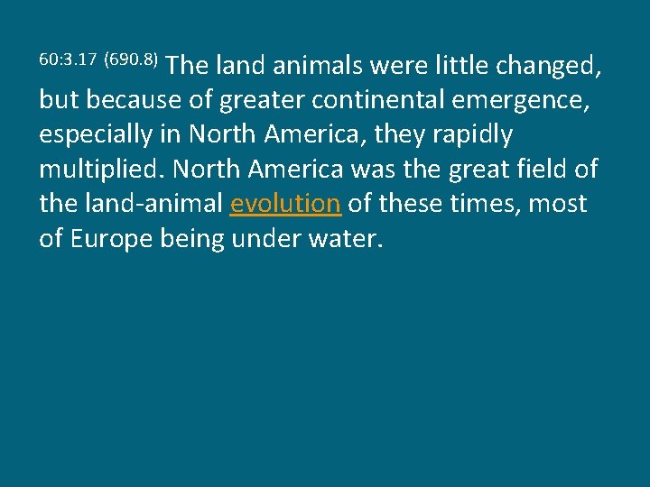 The land animals were little changed, but because of greater continental emergence, especially in