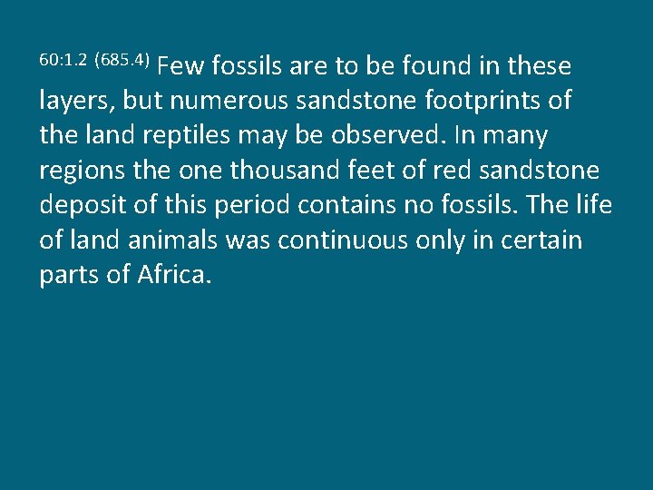 Few fossils are to be found in these layers, but numerous sandstone footprints of