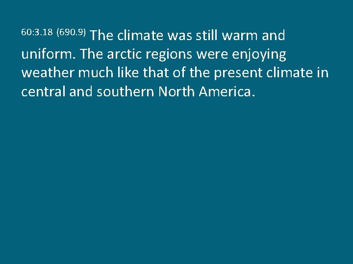 The climate was still warm and uniform. The arctic regions were enjoying weather much