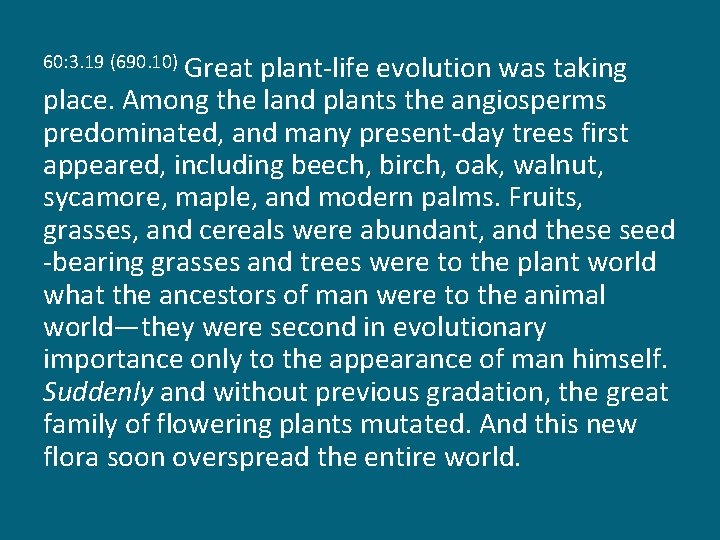 Great plant-life evolution was taking place. Among the land plants the angiosperms predominated, and