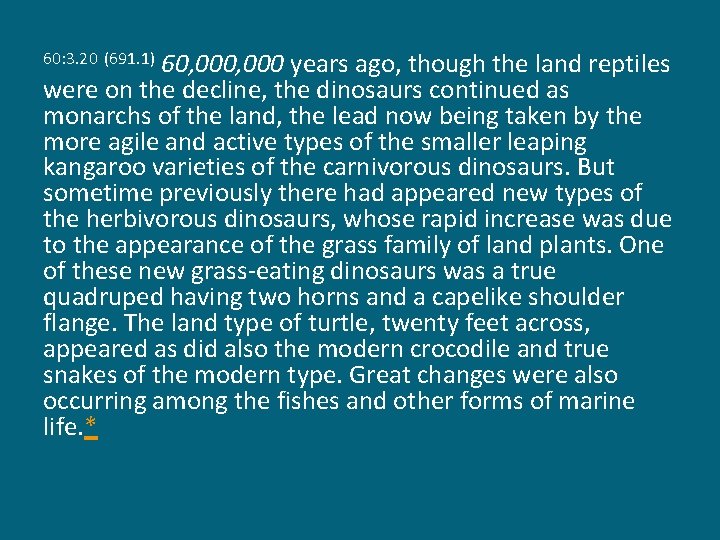 60, 000 years ago, though the land reptiles were on the decline, the dinosaurs