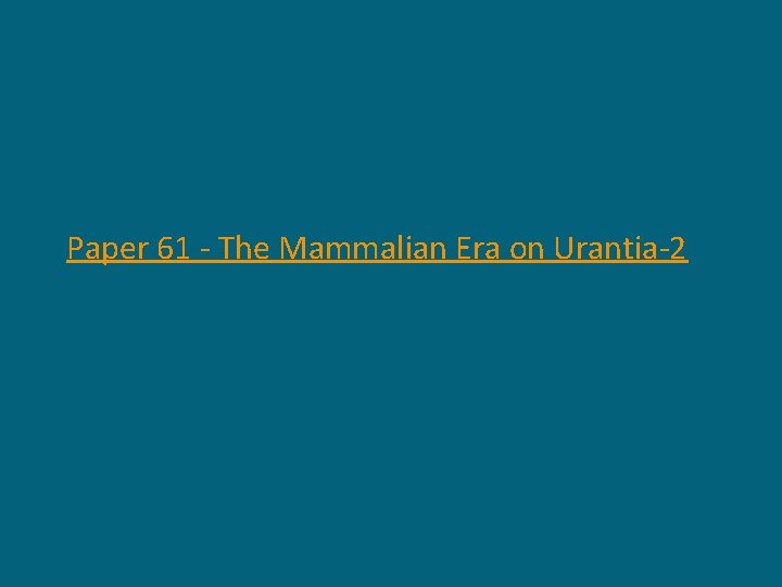 Paper 61 - The Mammalian Era on Urantia-2 