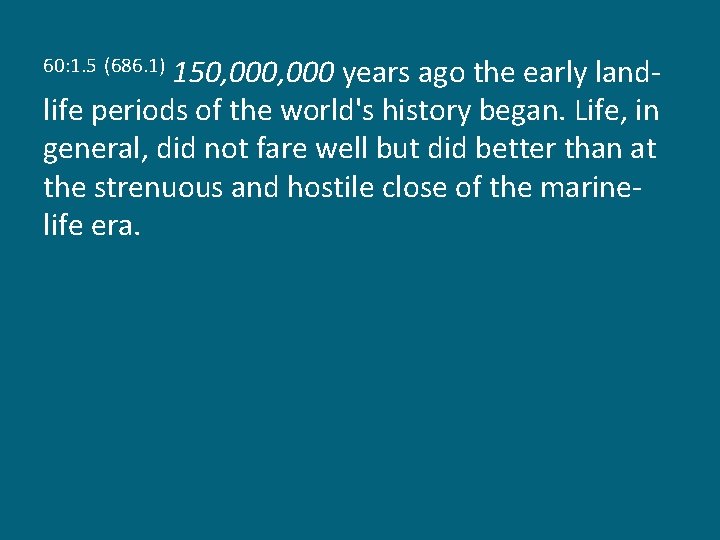 150, 000 years ago the early landlife periods of the world's history began. Life,