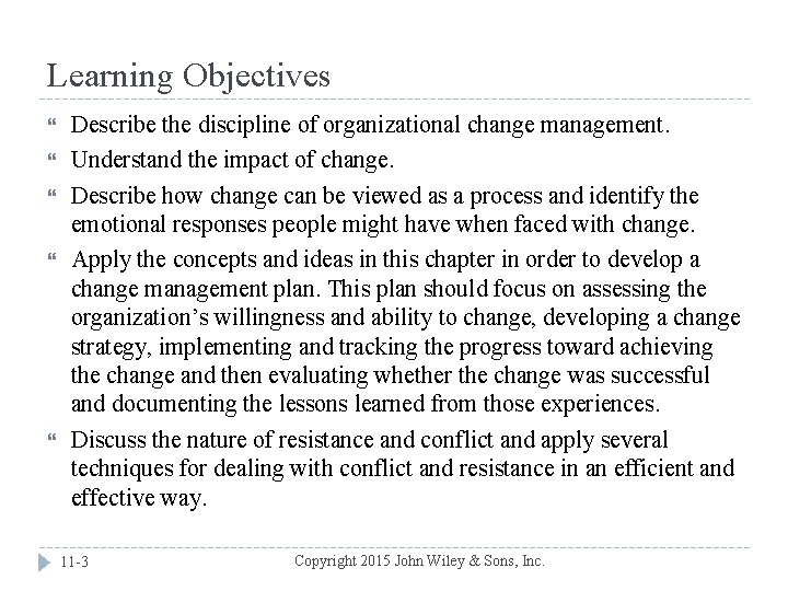 Learning Objectives Describe the discipline of organizational change management. Understand the impact of change.