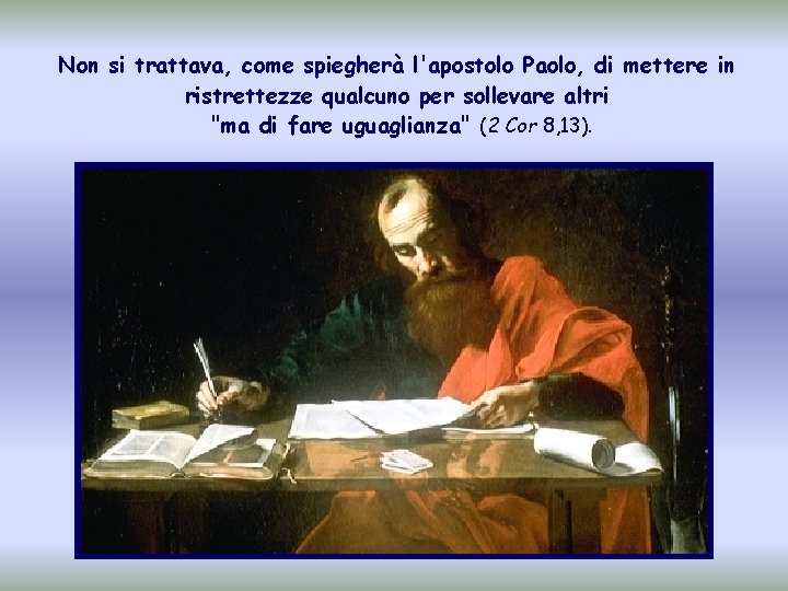 Non si trattava, come spiegherà l'apostolo Paolo, di mettere in ristrettezze qualcuno per sollevare