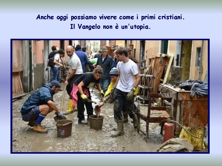 Anche oggi possiamo vivere come i primi cristiani. Il Vangelo non è un'utopia. 