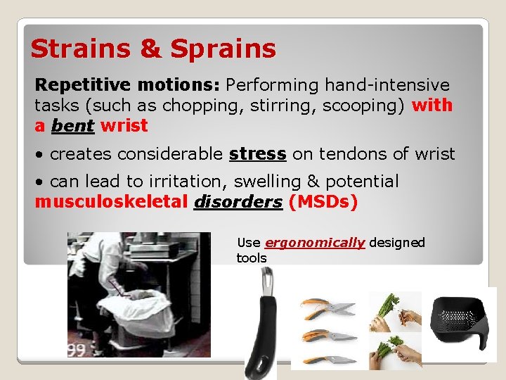 Strains & Sprains Repetitive motions: Performing hand-intensive tasks (such as chopping, stirring, scooping) with