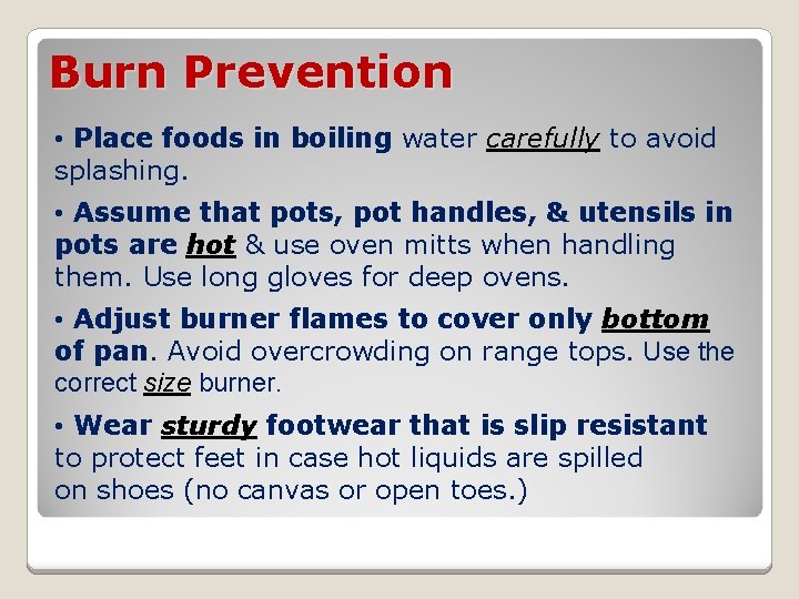 Burn Prevention • Place foods in boiling water carefully to avoid splashing. • Assume