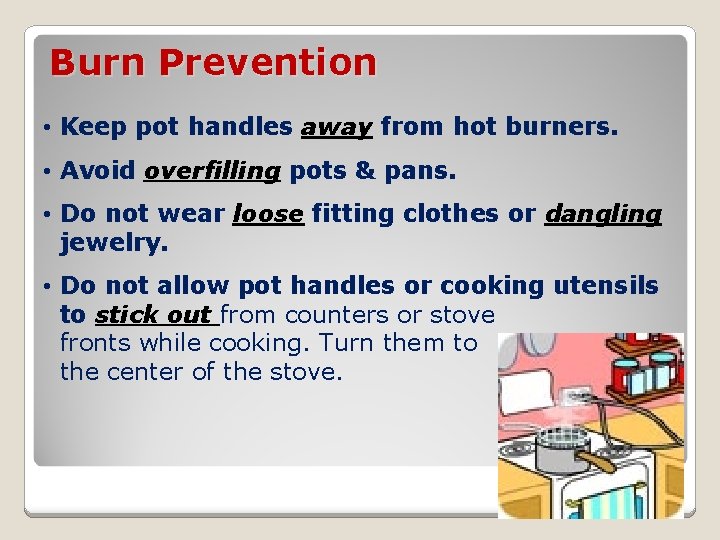 Burn Prevention • Keep pot handles away from hot burners. • Avoid overfilling pots