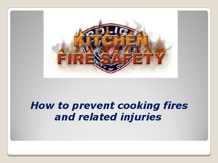 How to prevent cooking fires and related injuries 