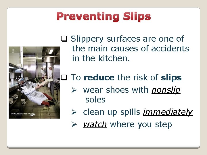 Preventing Slips q Slippery surfaces are one of the main causes of accidents in