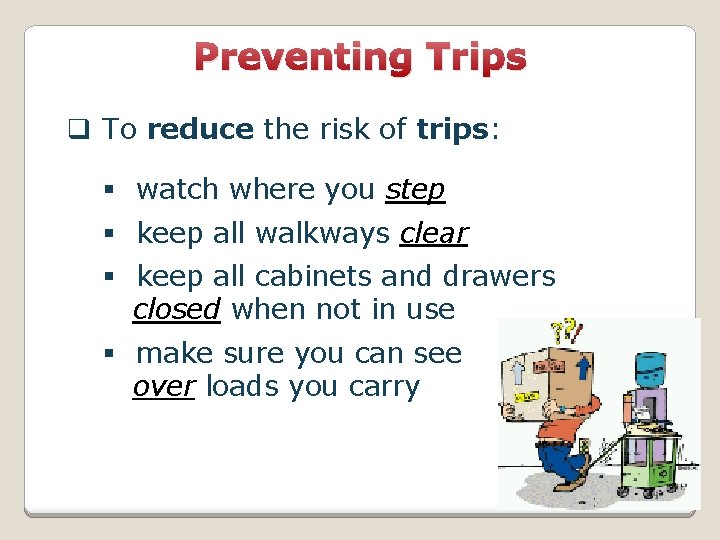 Preventing Trips q To reduce the risk of trips: § watch where you step