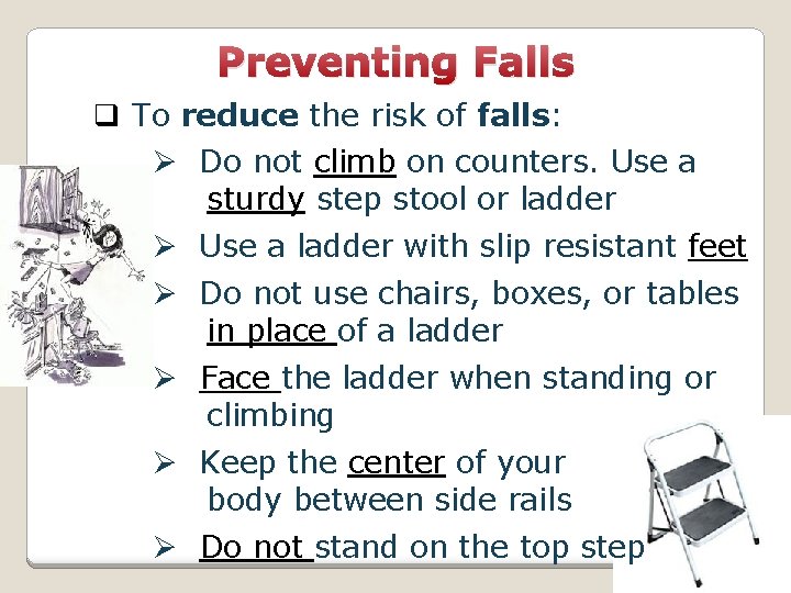 Preventing Falls q To reduce the risk of falls: Ø Do not climb on