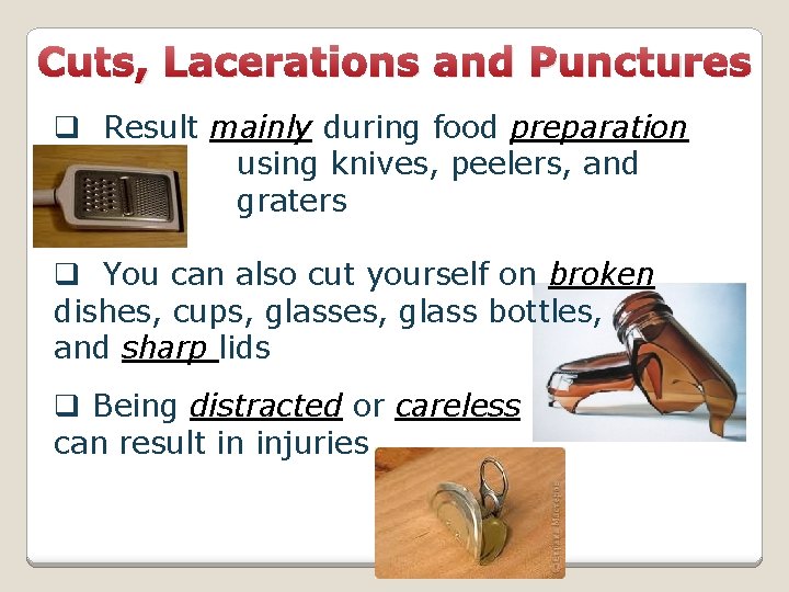 Cuts, Lacerations and Punctures q Result mainly during food preparation using knives, peelers, and