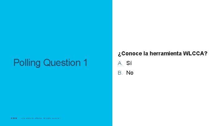 ¿Conoce la herramienta WLCCA? Polling Question 1 A. Sí B. No © 2017 Cisco