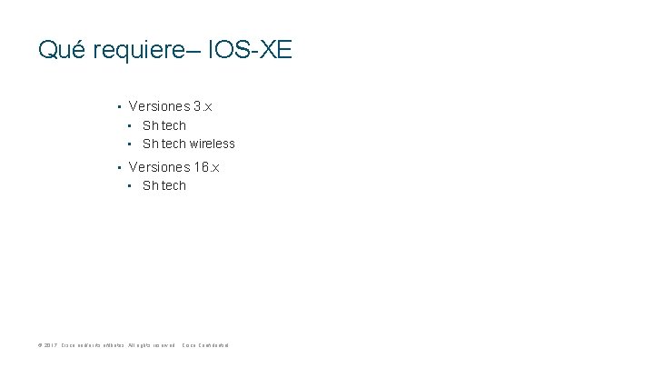 Qué requiere– IOS-XE • Versiones 3. x • Sh tech wireless • Versiones 16.