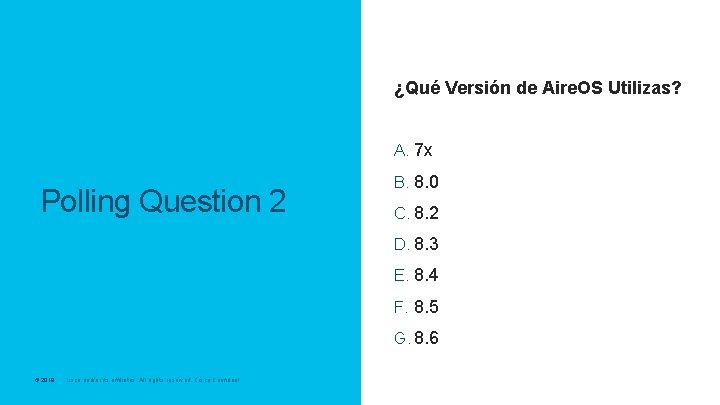 ¿Qué Versión de Aire. OS Utilizas? A. 7 x Polling Question 2 B. 8.