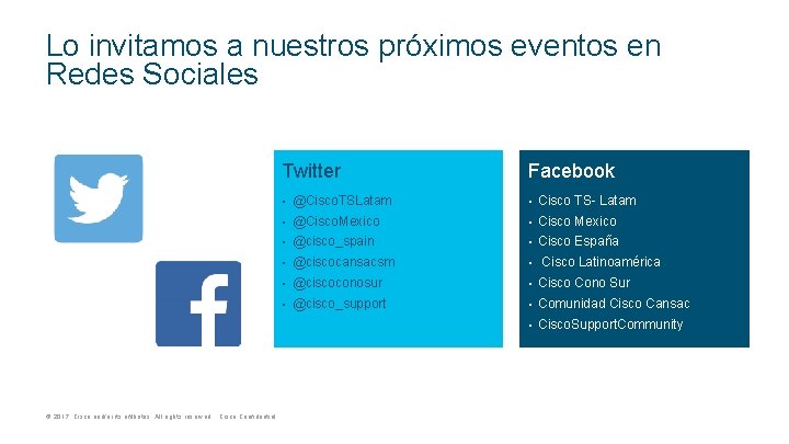 Lo invitamos a nuestros próximos eventos en Redes Sociales Twitter Facebook • @Cisco. TSLatam