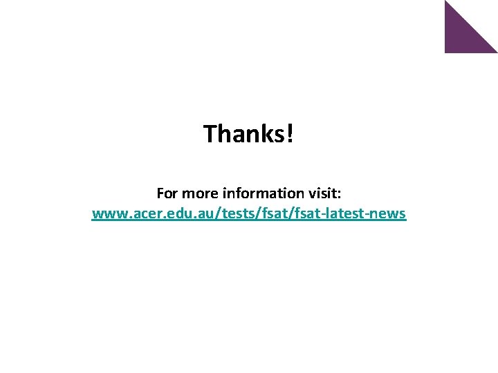 Thanks! For more information visit: www. acer. edu. au/tests/fsat-latest-news 