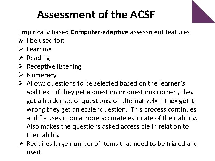 Assessment of the ACSF Empirically based Computer-adaptive assessment features will be used for: Ø