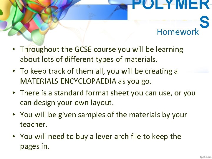POLYMER S Homework • Throughout the GCSE course you will be learning about lots